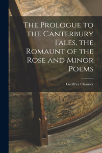 Prologue to the Canterbury Tales, the Romaunt of the Rose and Minor Poems