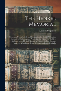 Henkel Memorial: Historical, Genealogical, and Biographical; a Serial Publication Devoted to Collecting and Preserving the History of the Rev. Anthony Jacob Henkel (