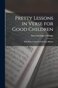 Pretty Lessons in Verse for Good Children