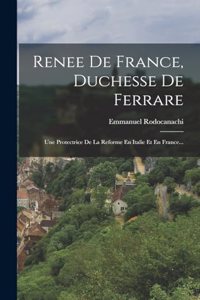 Renee De France, Duchesse De Ferrare