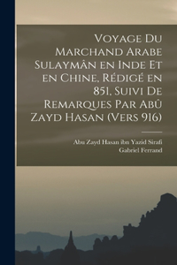 Voyage du marchand arabe Sulaymân en Inde et en Chine, rédigé en 851, suivi de remarques par Abû Zayd Hasan (vers 916)