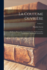 coutume ouvrière; syndicats, bourses du travail, fédérations professionnelles, coopératives, doctrines et institutions; Volume 2