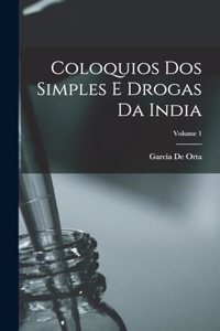 Coloquios Dos Simples E Drogas Da India; Volume 1