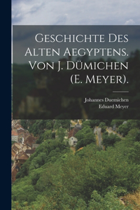 Geschichte des alten Aegyptens. Von J. Dümichen (E. Meyer).