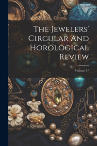 The Jewelers' Circular And Horological Review; Volume 37