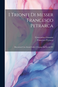 I Trionfi Di Messer Francesco Petrarca