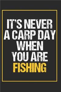 It's Never A Carp Day When You Are Fishing