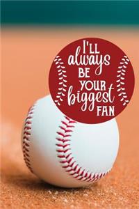 I'll always be your biggest fan