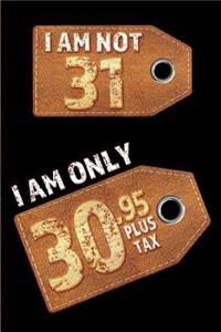 I am not 31 I am only 30.95 plus tax