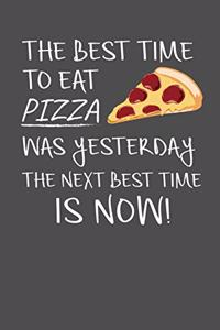 The Best Time To Eat Pizza Was Yesterday The Next Best Time Is Now