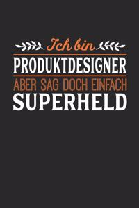 Ich bin Produktdesigner aber sag doch einfach Superheld