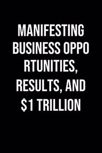 Manifesting Business Opportunities Results And 1 Trillion