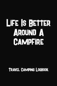 Life Is Better Around A Campfire Travel Camping Logbook