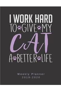 I Work Had To Give My Cat A Better Life Weekly Planner 2019-2020