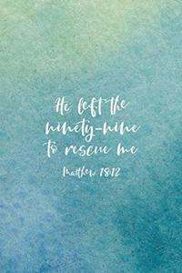 He Left The 99 To Rescue Me Matthew 18