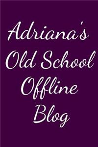 Adriana's Old School Offline Blog