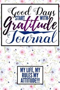 Good Days Start With Gratitude Journal My Life My Rules My Attitude