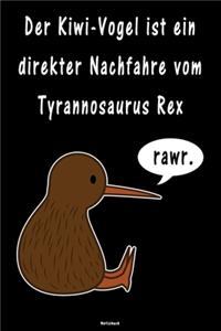 Der Kiwi-Vogel ist ein direkter Nachfahre vom Tyrannosaurus Rex Notizbuch