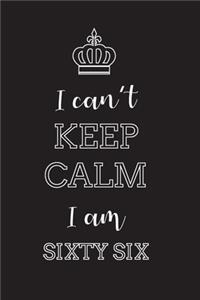 I Can't Keep Calm I Am Sixty Six