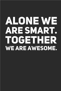 Alone We Are Smart. Together We Are Awesome.