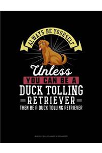 Always Be Yourself Unless You Can Be a Duck Tolling Retriever Then Be a Duck Tolling Retriever