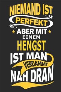 Niemand ist perfekt aber mit einem Hengst ist man verdammt nah dran