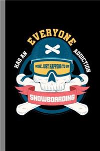 Everyone Has An Addiction Mine Happens To Be Snowboarding