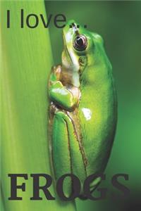 I Love Frogs: Lined Frog Notebook - Ideal as a frog lovers gift.