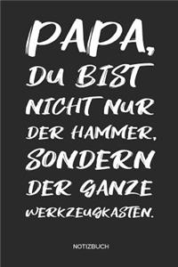 Papa Du bist nicht nur der Hammer Du bist der ganze Werkzeugkasten. - Notizbuch