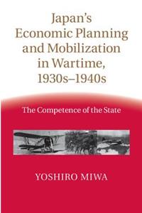 Japan's Economic Planning and Mobilization in Wartime, 1930s-1940s