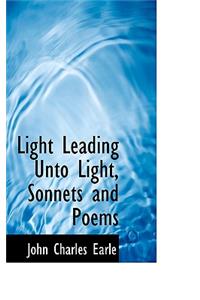 Light Leading Unto Light, Sonnets and Poems