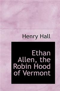 Ethan Allen, the Robin Hood of Vermont