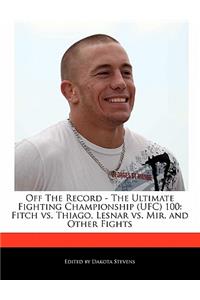 Off the Record - The Ultimate Fighting Championship (Ufc) 100