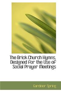 The Brick Church Hymns, Designed for the Use of Social Prayer Meetings