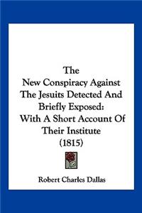 New Conspiracy Against The Jesuits Detected And Briefly Exposed