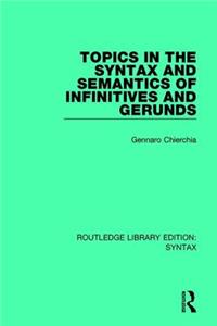 Topics in the Syntax and Semantics of Infinitives and Gerunds