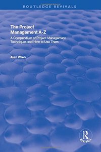 Project Management A-Z: A Compendium of Project Management Techniques and How to Use Them