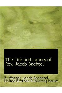 The Life and Labors of REV. Jacob Bachtel