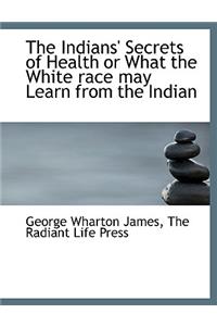 The Indians' Secrets of Health or What the White Race May Learn from the Indian