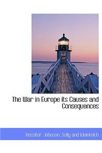The War in Europe Its Causes and Consequences