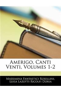 Amerigo, Canti Venti, Volumes 1-2