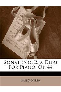 Sonat (No. 2, a Dur) for Piano. Op. 44