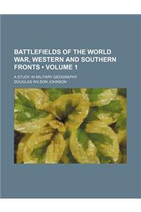 Battlefields of the World War, Western and Southern Fronts (Volume 1); A Study in Military Geography