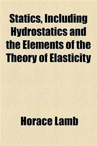 Statics, Including Hydrostatics and the Elements of the Theory of Elasticity