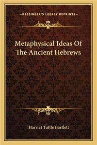 Metaphysical Ideas of the Ancient Hebrews