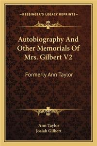 Autobiography and Other Memorials of Mrs. Gilbert V2