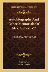 Autobiography and Other Memorials of Mrs. Gilbert V2