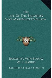 The Life of the Baroness Von Marenholtz-Bulow
