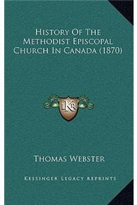 History Of The Methodist Episcopal Church In Canada (1870)