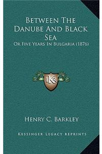 Between the Danube and Black Sea